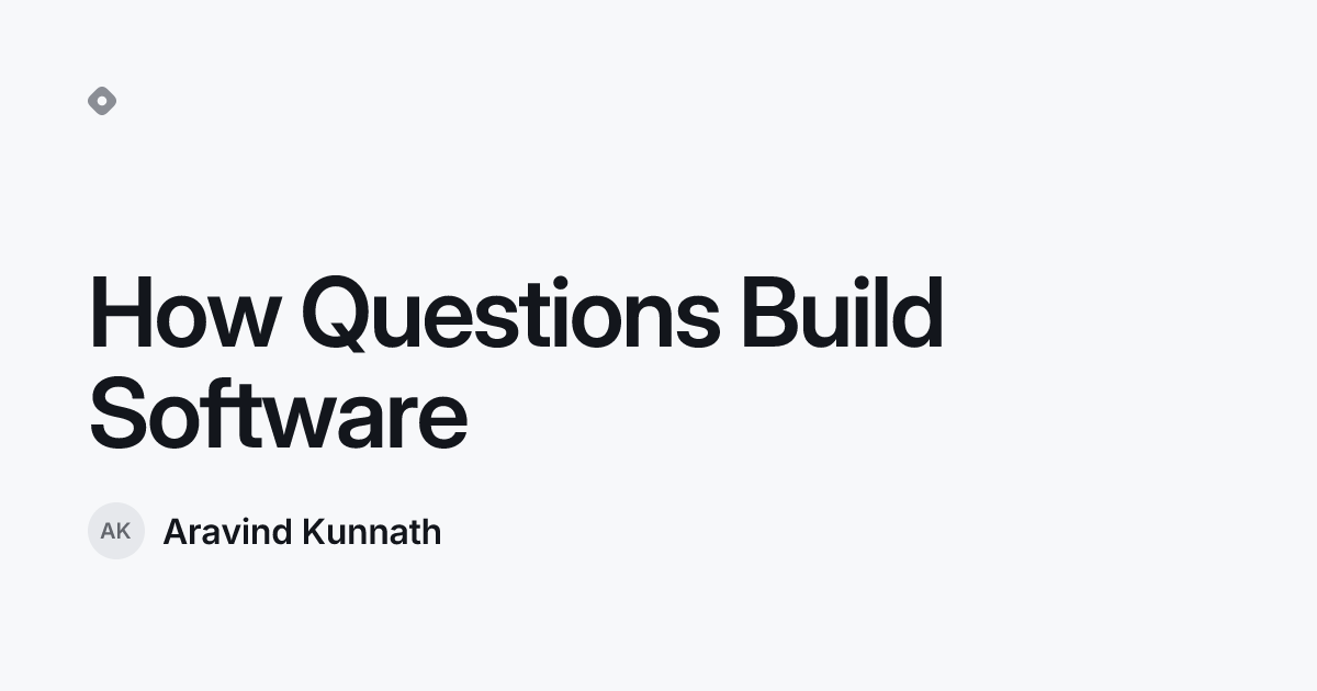 How Questions Build Software