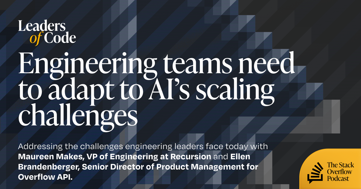Engineering teams need to adapt to AI’s scaling challenges - Stack Overflow