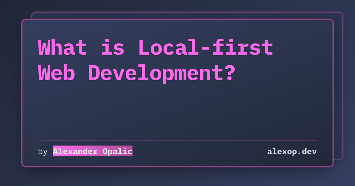 What is Local-first Web Development? | alexop.dev