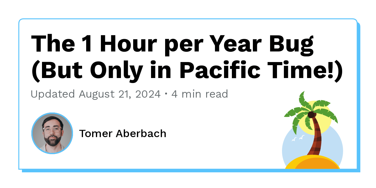 The 1 Hour per Year Bug (But Only in Pacific Time!)