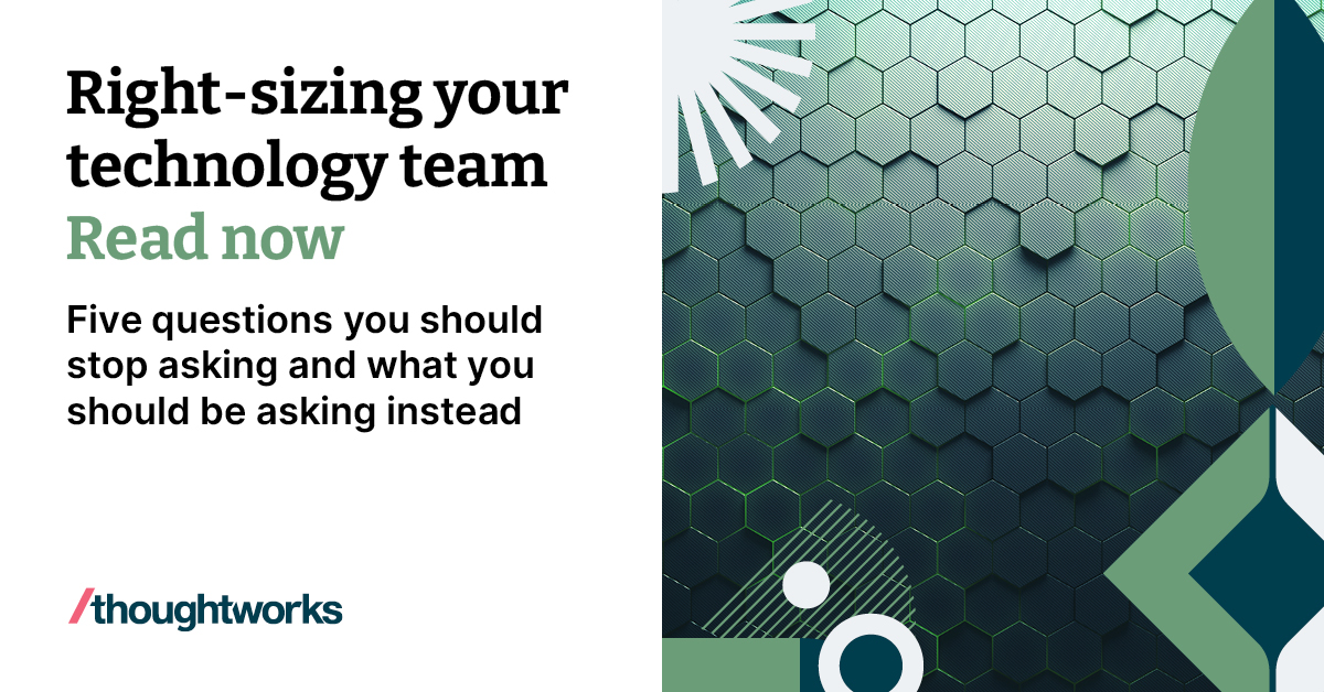 Right-sizing your technology team | Thoughtworks