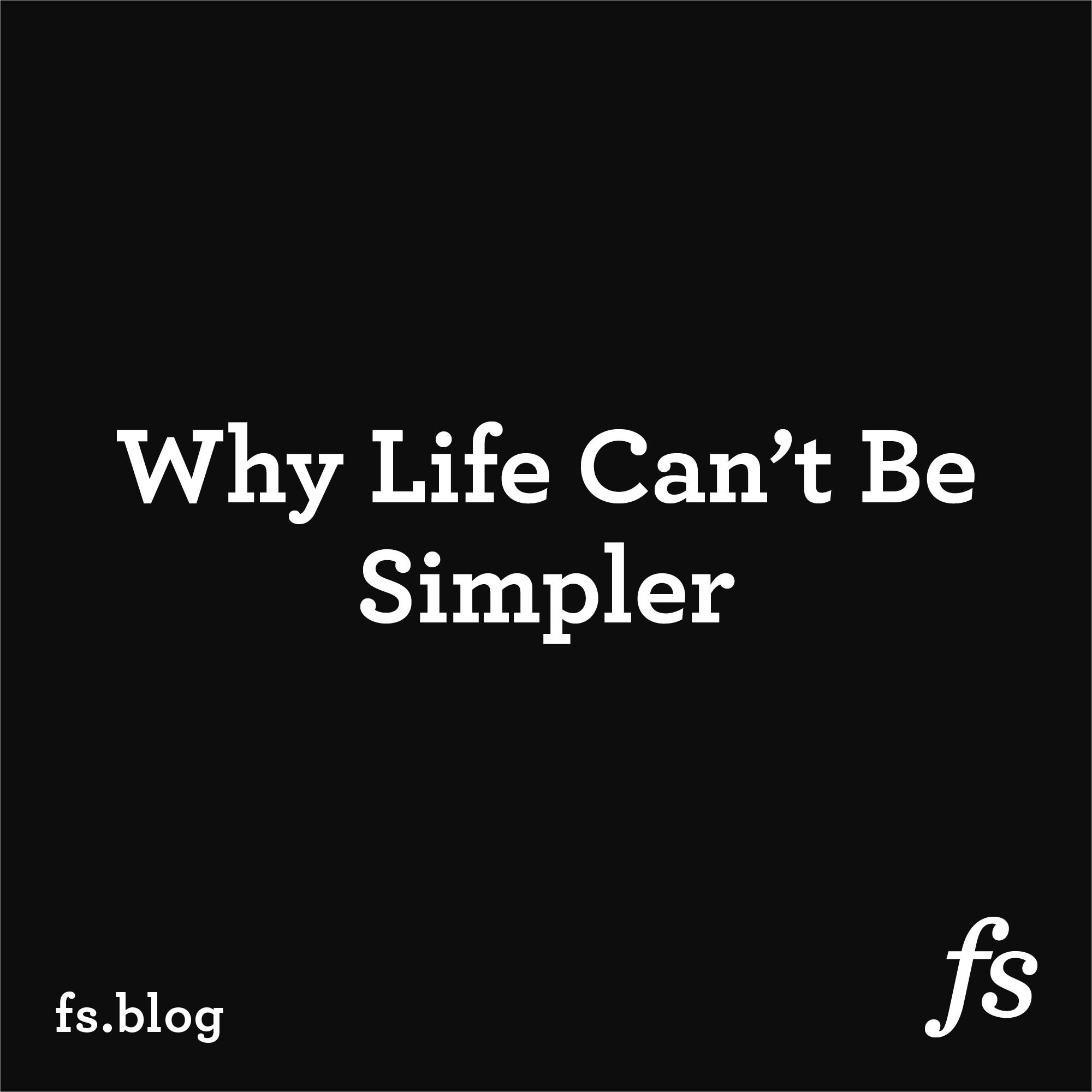 Why Life Can’t Be Simpler