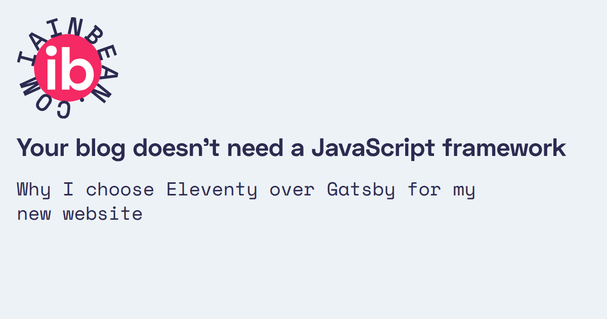 Your blog doesn’t need a JavaScript framework /// Iain Bean