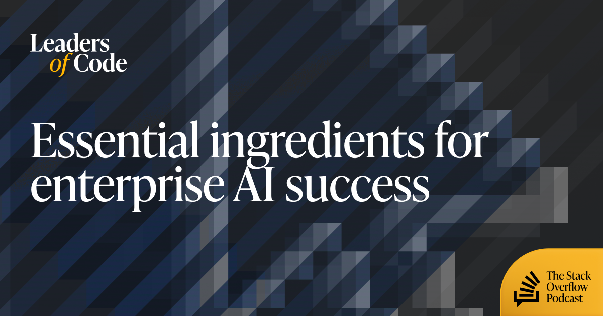 Essential ingredients for enterprise AI success - Stack Overflow